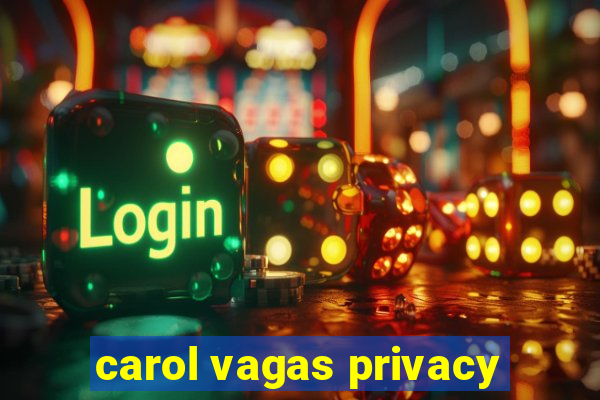 carol vagas privacy